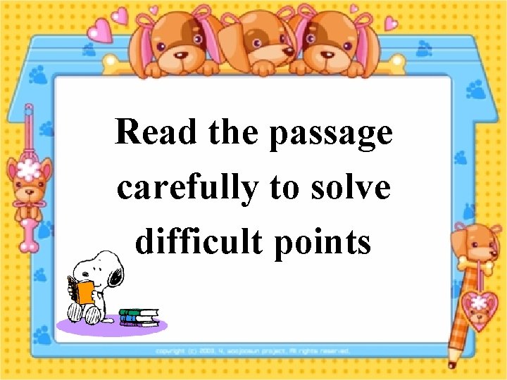 Read the passage carefully to solve difficult points 