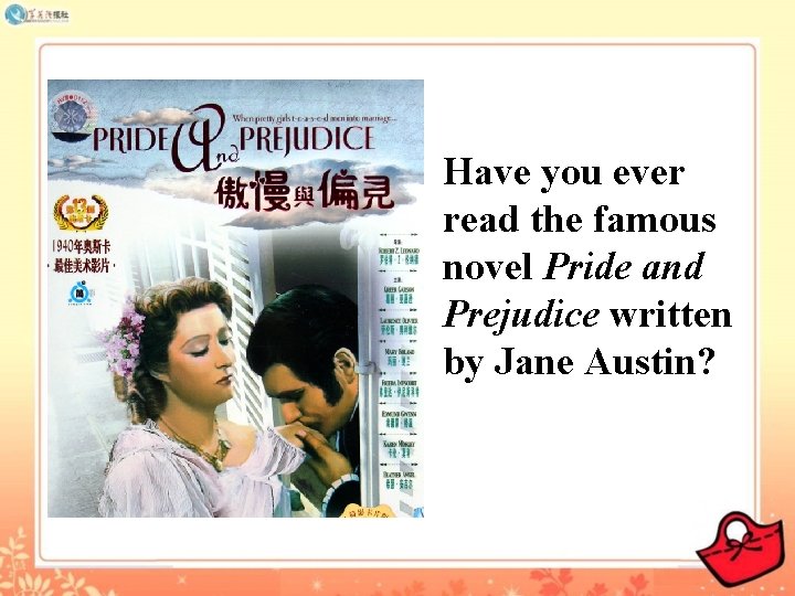 Have you ever read the famous novel Pride and Prejudice written by Jane Austin?