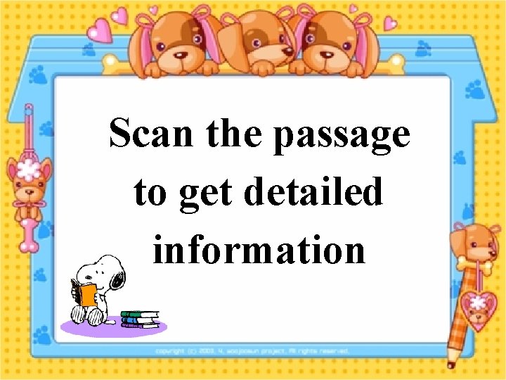 Scan the passage to get detailed information 