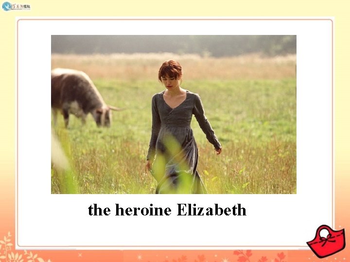 the heroine Elizabeth 