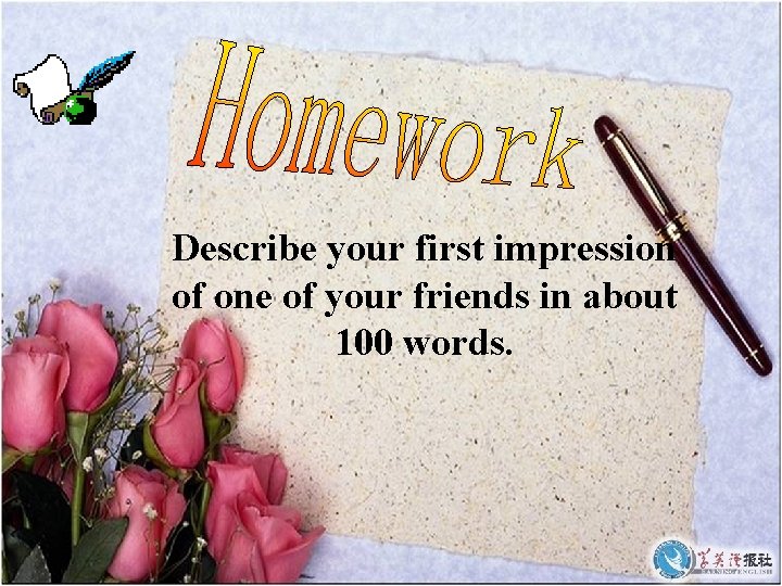 Describe your first impression of one of your friends in about 100 words. 