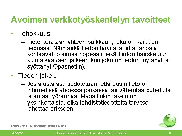 Avoimen verkkotyöskentelyn tavoitteet • Tehokkuus: – Tieto kerätään yhteen paikkaan, joka on kaikkien tiedossa.