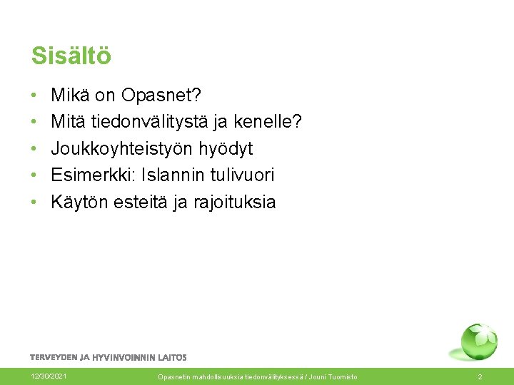 Sisältö • • • Mikä on Opasnet? Mitä tiedonvälitystä ja kenelle? Joukkoyhteistyön hyödyt Esimerkki: