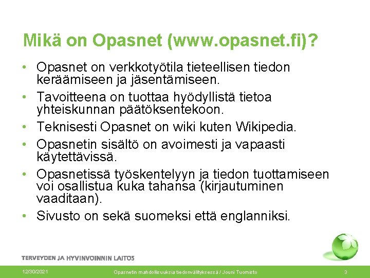 Mikä on Opasnet (www. opasnet. fi)? • Opasnet on verkkotyötila tieteellisen tiedon keräämiseen ja