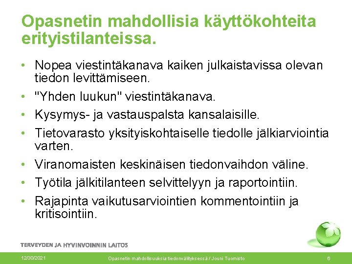 Opasnetin mahdollisia käyttökohteita erityistilanteissa. • Nopea viestintäkanava kaiken julkaistavissa olevan tiedon levittämiseen. • "Yhden