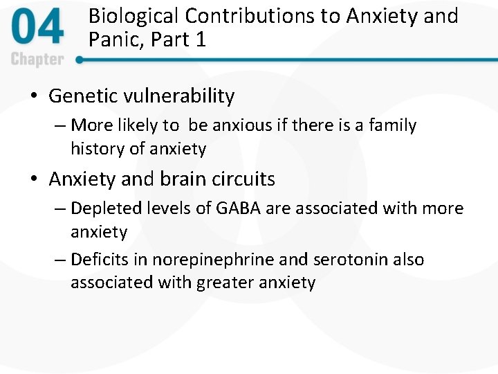 Biological Contributions to Anxiety and Panic, Part 1 • Genetic vulnerability – More likely