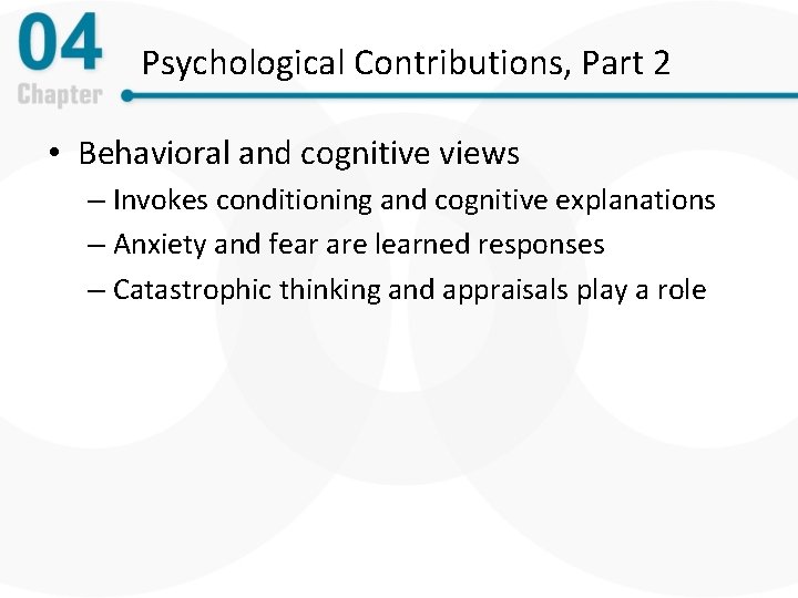 Psychological Contributions, Part 2 • Behavioral and cognitive views – Invokes conditioning and cognitive