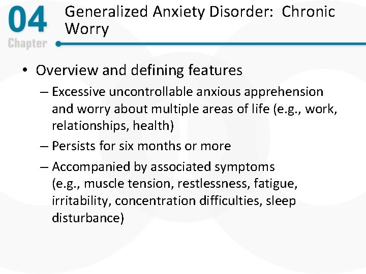 Generalized Anxiety Disorder: Chronic Worry • Overview and defining features – Excessive uncontrollable anxious