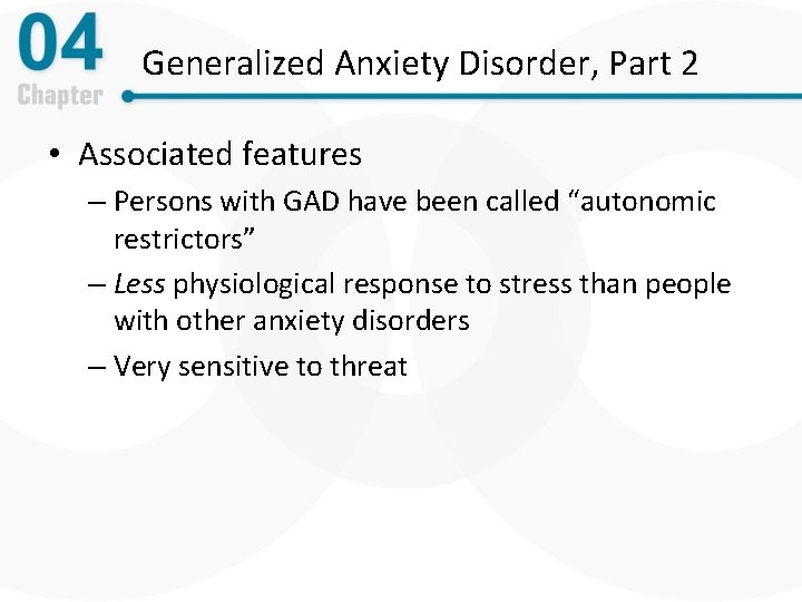 Generalized Anxiety Disorder, Part 2 • Associated features – Persons with GAD have been
