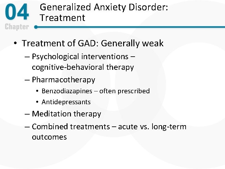 Generalized Anxiety Disorder: Treatment • Treatment of GAD: Generally weak – Psychological interventions –
