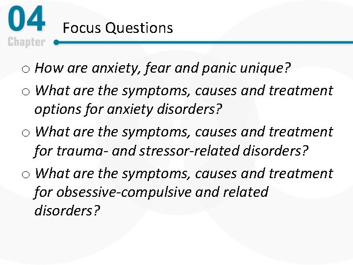 Focus Questions o How are anxiety, fear and panic unique? o What are the