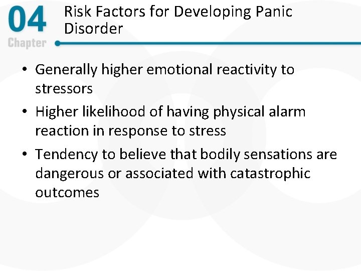 Risk Factors for Developing Panic Disorder • Generally higher emotional reactivity to stressors •
