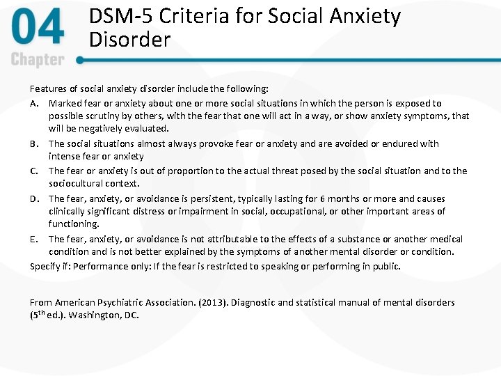 DSM-5 Criteria for Social Anxiety Disorder Features of social anxiety disorder include the following: