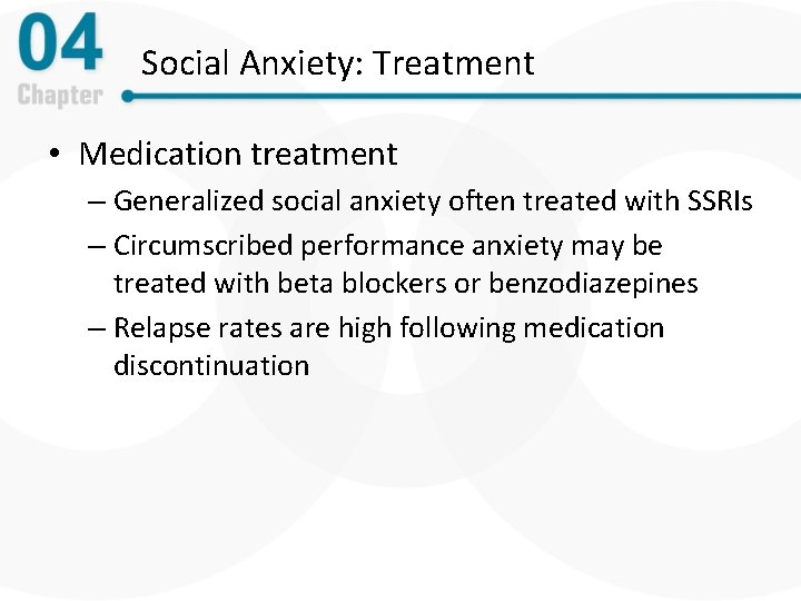 Social Anxiety: Treatment • Medication treatment – Generalized social anxiety often treated with SSRIs