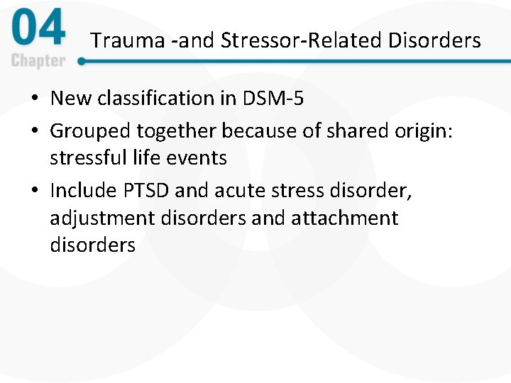 Trauma -and Stressor-Related Disorders • New classification in DSM-5 • Grouped together because of