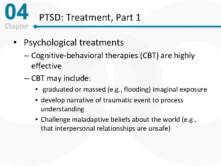 PTSD: Treatment, Part 1 • Psychological treatments – Cognitive-behavioral therapies (CBT) are highly effective