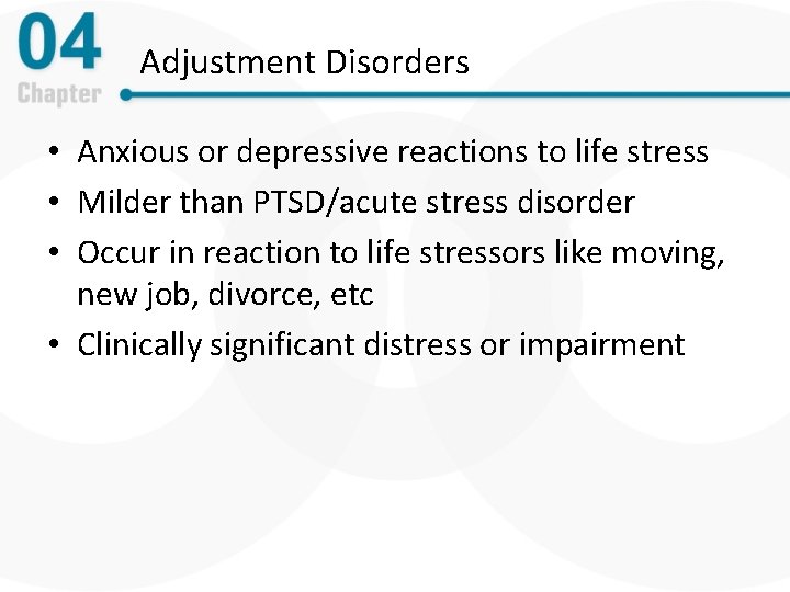 Adjustment Disorders • Anxious or depressive reactions to life stress • Milder than PTSD/acute