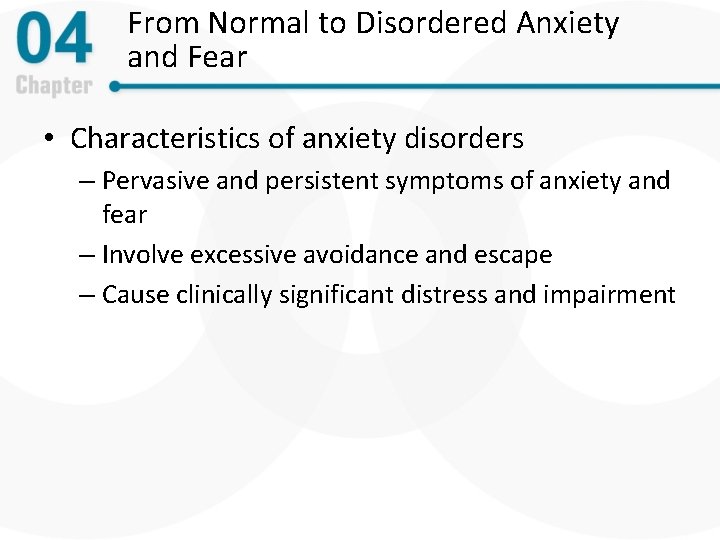 From Normal to Disordered Anxiety and Fear • Characteristics of anxiety disorders – Pervasive