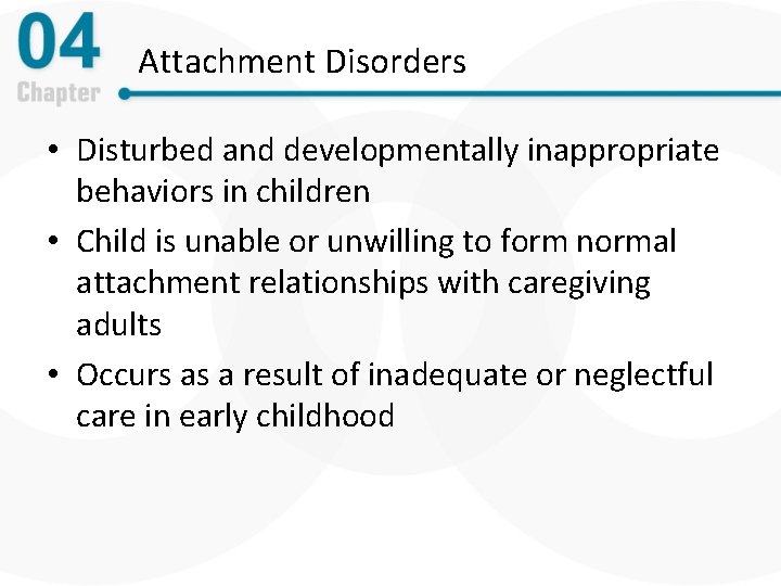 Attachment Disorders • Disturbed and developmentally inappropriate behaviors in children • Child is unable