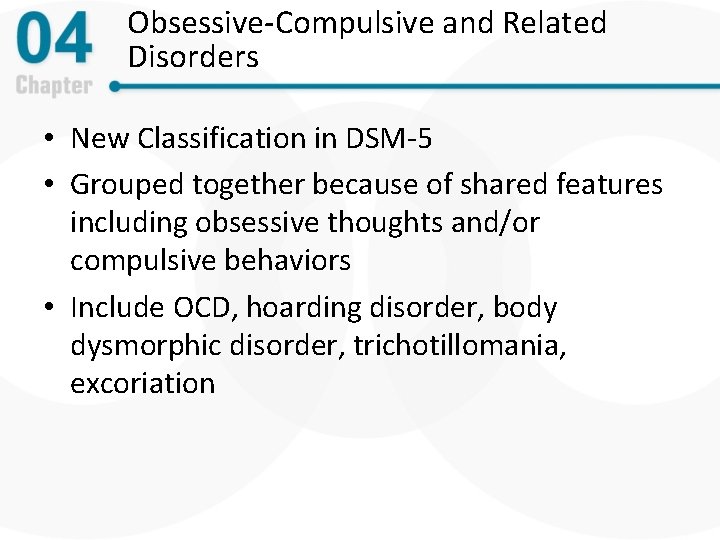 Obsessive-Compulsive and Related Disorders • New Classification in DSM-5 • Grouped together because of