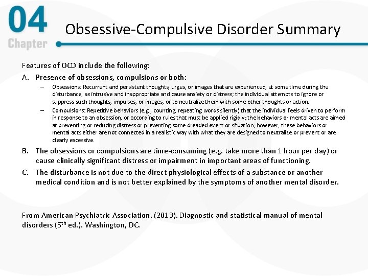 Obsessive-Compulsive Disorder Summary Features of OCD include the following: A. Presence of obsessions, compulsions