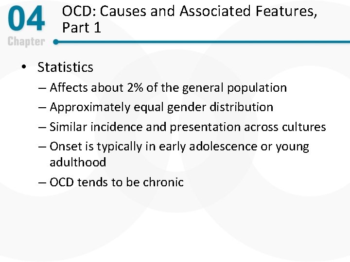 OCD: Causes and Associated Features, Part 1 • Statistics – Affects about 2% of