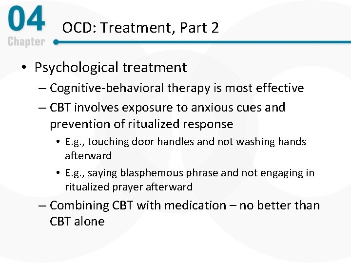 OCD: Treatment, Part 2 • Psychological treatment – Cognitive-behavioral therapy is most effective –