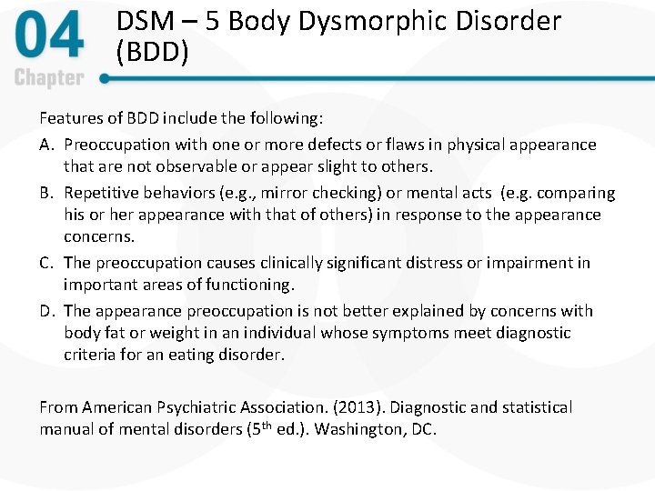DSM – 5 Body Dysmorphic Disorder (BDD) Features of BDD include the following: A.