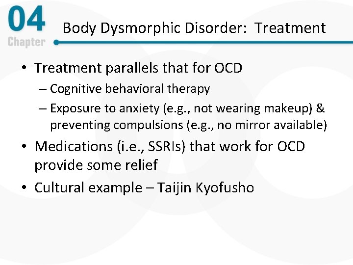 Body Dysmorphic Disorder: Treatment • Treatment parallels that for OCD – Cognitive behavioral therapy