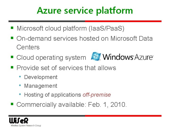 Azure service platform § Microsoft cloud platform (Iaa. S/Paa. S) § On-demand services hosted