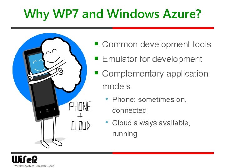Why WP 7 and Windows Azure? § Common development tools § Emulator for development