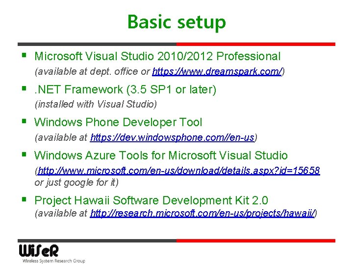 Basic setup § Microsoft Visual Studio 2010/2012 Professional (available at dept. office or https: