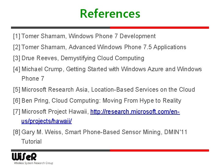 References [1] Tomer Shamam, Windows Phone 7 Development [2] Tomer Shamam, Advanced Windows Phone
