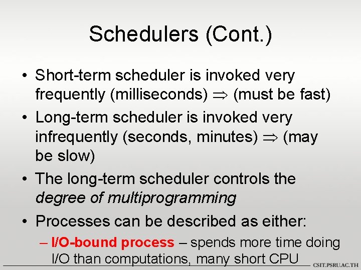 Schedulers (Cont. ) • Short-term scheduler is invoked very frequently (milliseconds) (must be fast) Schedulers (Cont. ) • Short-term scheduler is invoked very frequently (milliseconds) (must be fast)