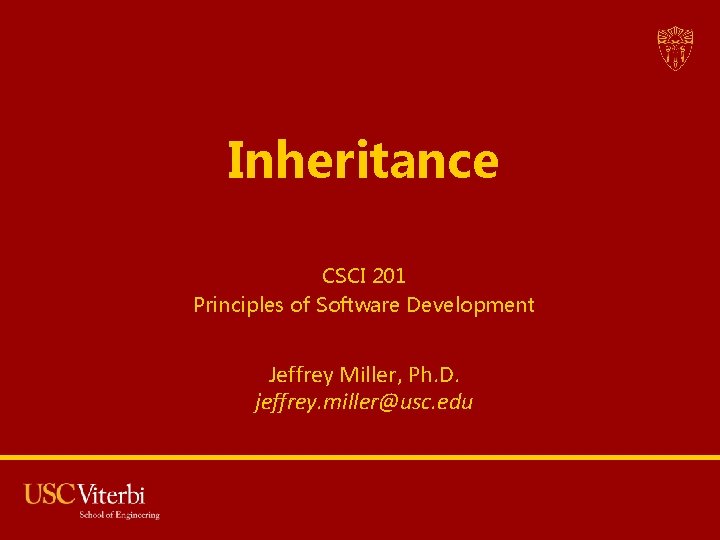 Inheritance CSCI 201 Principles of Software Development Jeffrey Miller, Ph. D. jeffrey. miller@usc. edu Inheritance CSCI 201 Principles of Software Development Jeffrey Miller, Ph. D. jeffrey. miller@usc. edu