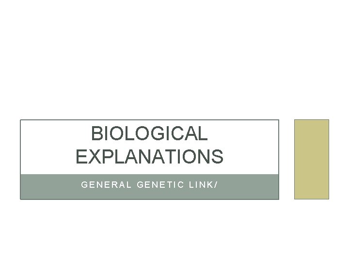 BIOLOGICAL EXPLANATIONS GENERAL GENETIC LINK/ 