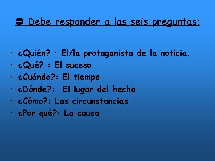  Debe responder a las seis preguntas: • • • ¿Quién? : El/la protagonista