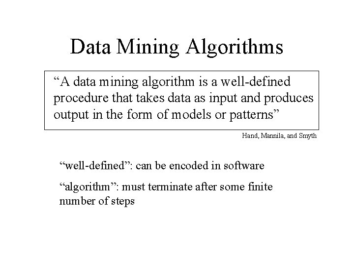 Data Mining Algorithms “A data mining algorithm is a well-defined procedure that takes data