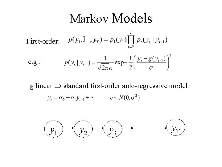 Markov Models First-order: e. g. : g linear standard first-order auto-regressive model y 1