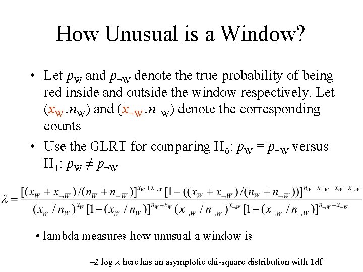 How Unusual is a Window? • Let p. W and p¬W denote the true