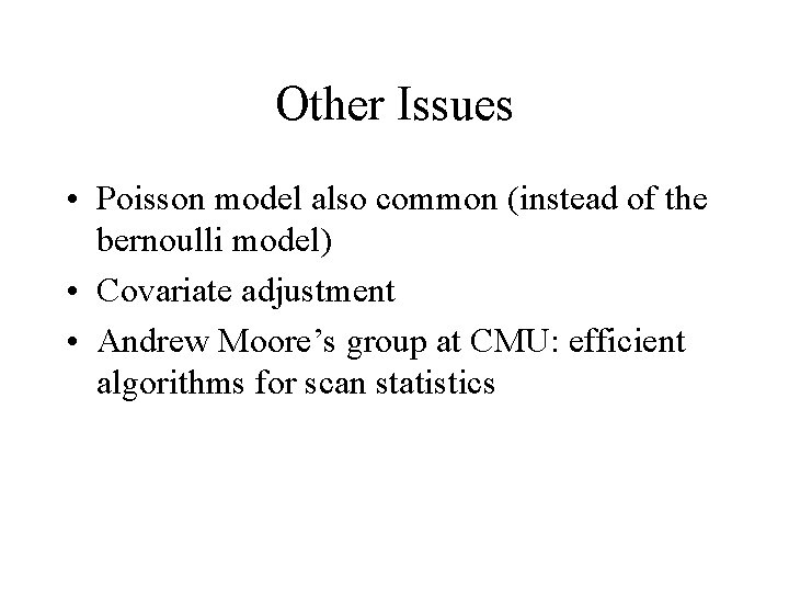 Other Issues • Poisson model also common (instead of the bernoulli model) • Covariate