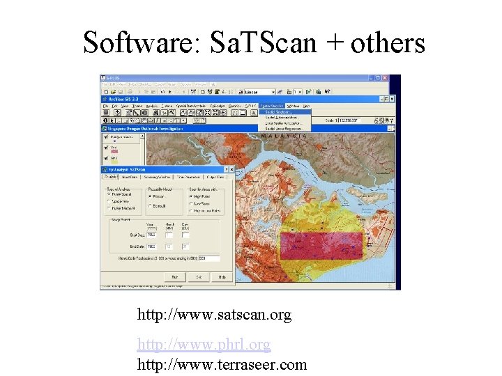 Software: Sa. TScan + others http: //www. satscan. org http: //www. phrl. org http: