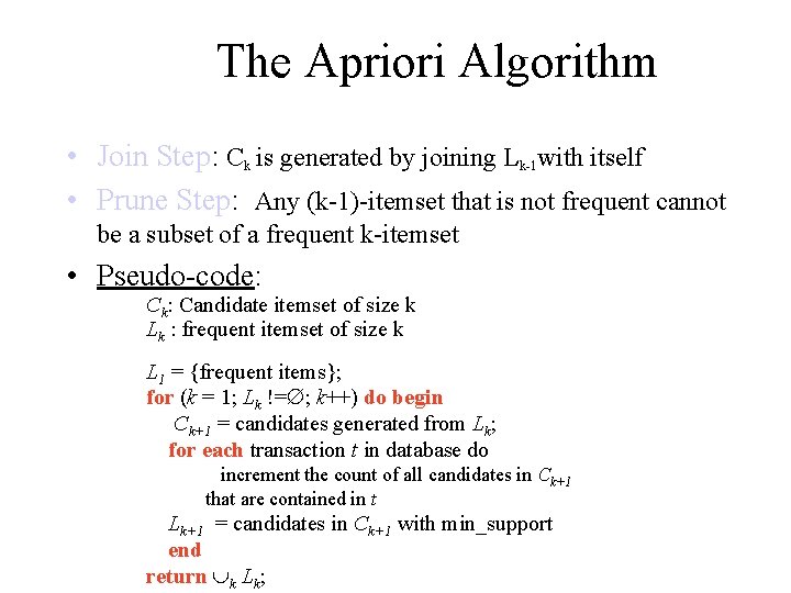 The Apriori Algorithm • Join Step: Ck is generated by joining Lk-1 with itself