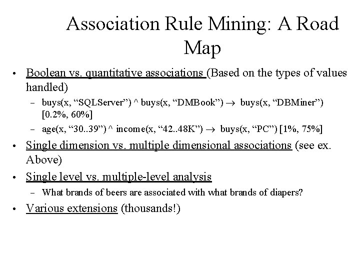 Association Rule Mining: A Road Map • Boolean vs. quantitative associations (Based on the