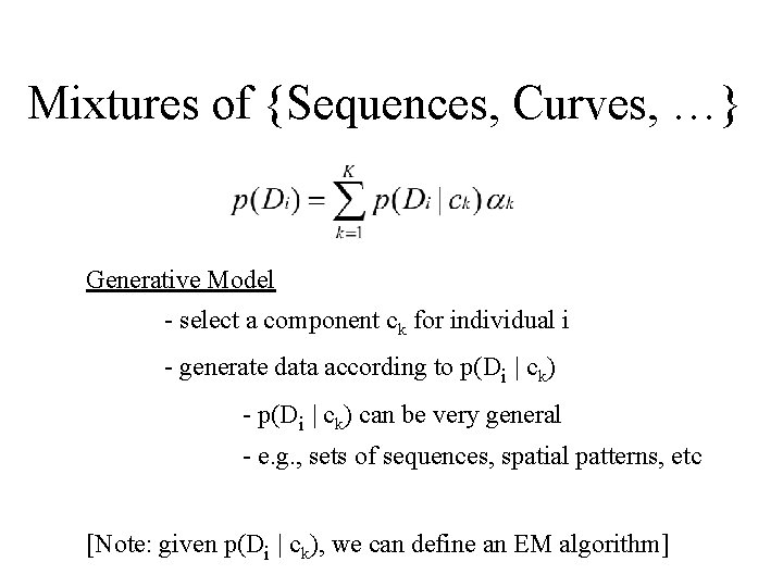 Mixtures of {Sequences, Curves, …} Generative Model - select a component ck for individual