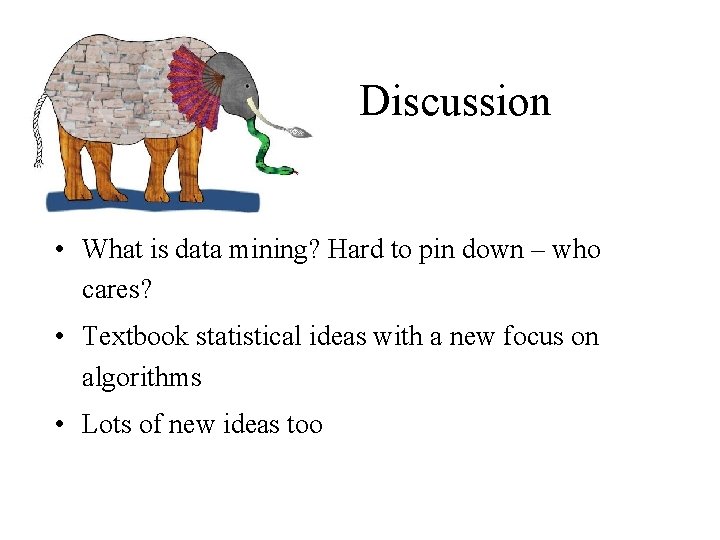 Discussion • What is data mining? Hard to pin down – who cares? •