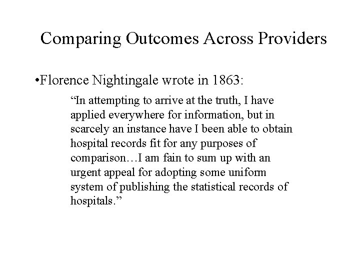Comparing Outcomes Across Providers • Florence Nightingale wrote in 1863: “In attempting to arrive