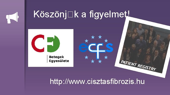 Köszönj�k a figyelmet! http: //www. cisztasfibrozis. hu 