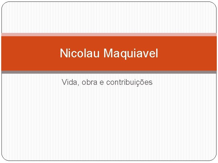 Nicolau Maquiavel Vida, obra e contribuições 