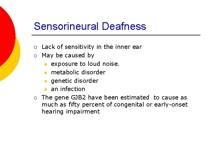 Sensorineural Deafness ¡ ¡ ¡ Lack of sensitivity in the inner ear May be